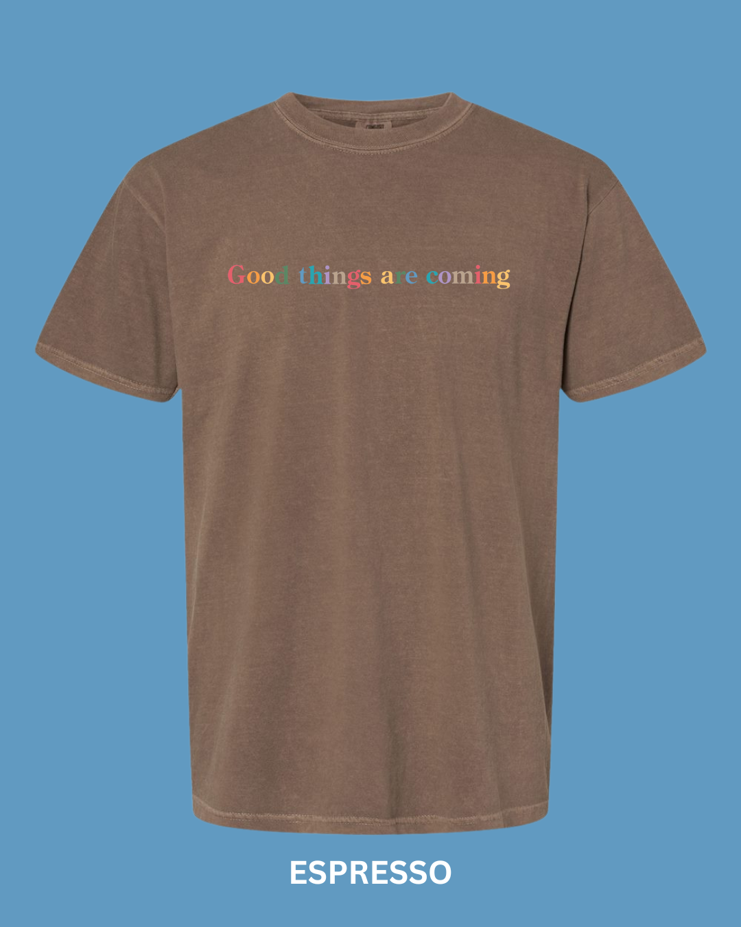 “Good Things are Coming" Embroidered Comfort Color Tees
