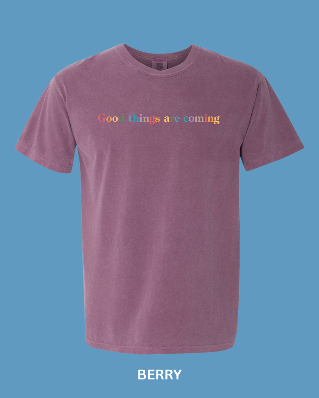 “Good Things are Coming" Embroidered Comfort Color Tees